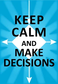 Keep Calm and Make Decisions